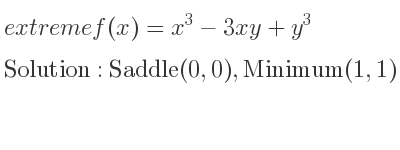 The extreme f(x)=x^3-3xy+y^3 is Saddle(0,0),Minimum(1,1)